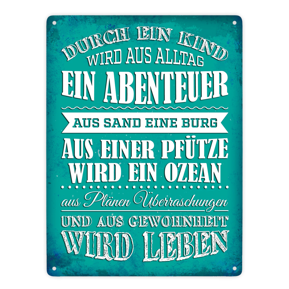 Metallschild mit Spruch: Durch ein Kind wir aus Alltag ...