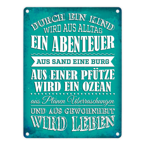 Metallschild mit Spruch: Durch ein Kind wir aus Alltag ...