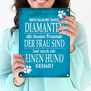 Metallschild mit Spruch: Wer glaubt, dass Diamanten die ...