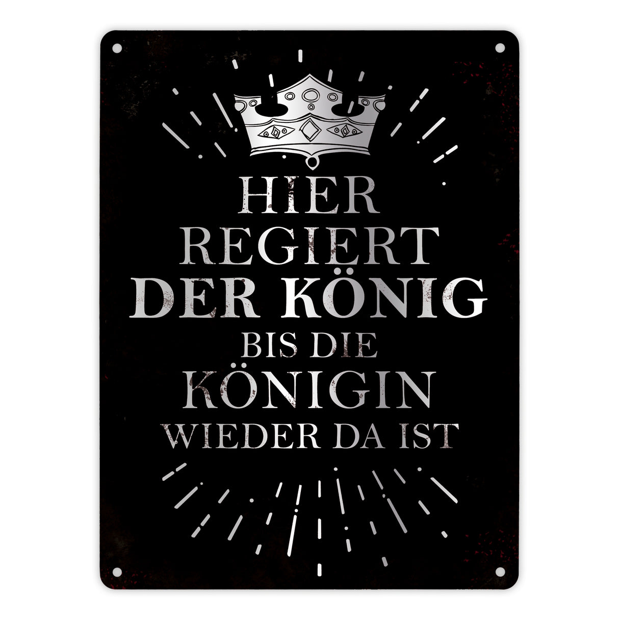 Metallschild mit Spruch: Hier regiert der König, bis die ...
