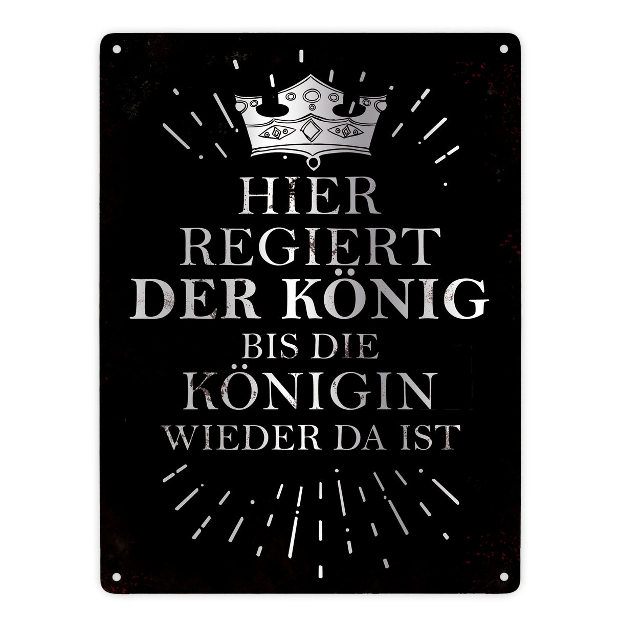 Metallschild mit Spruch: Hier regiert der König, bis die ...