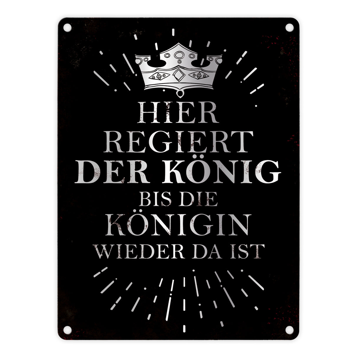 Metallschild mit Spruch: Hier regiert der König, bis die ...
