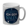 Mir reicht's! Ich geh malen Kaffeebecher