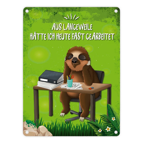 Aus Langeweile hätte ich heute fast gearbeitet Faultier Metallschild