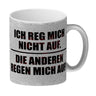 Ich reg mich nicht auf. Die anderen regen mich auf Kaffeebecher