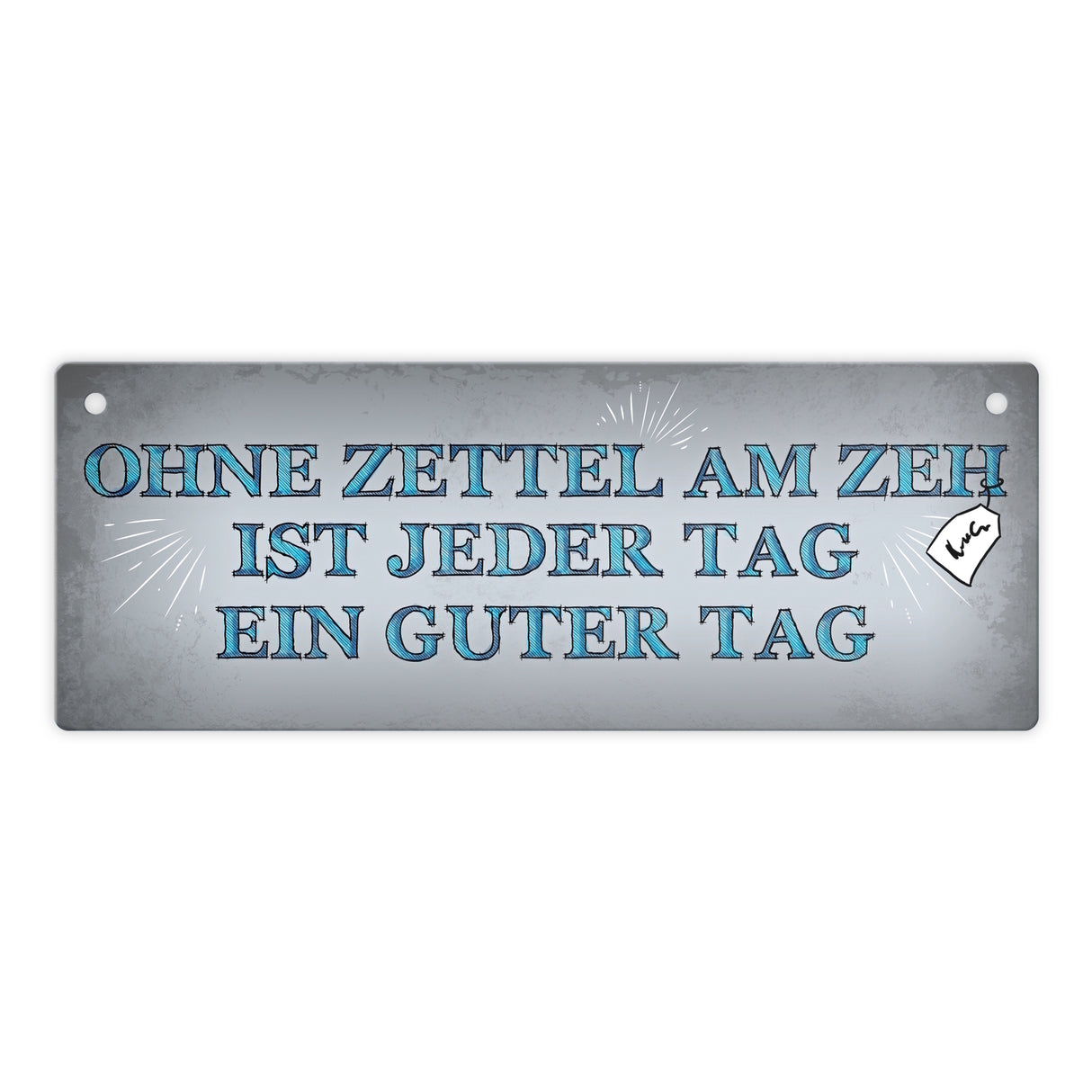 Metallschild mit Spruch: Ohne Zettel am Zeh ist jeder Tag ...