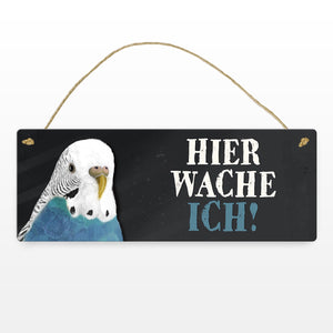 Metallschild mit Wellensittich blau Motiv und Spruch: Hier wache ich!