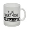 Klug war's nicht - aber saugeil Kaffeebecher