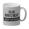 Klug war's nicht - aber saugeil Kaffeebecher