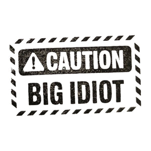 Caution! Big Idiot Holzstempel