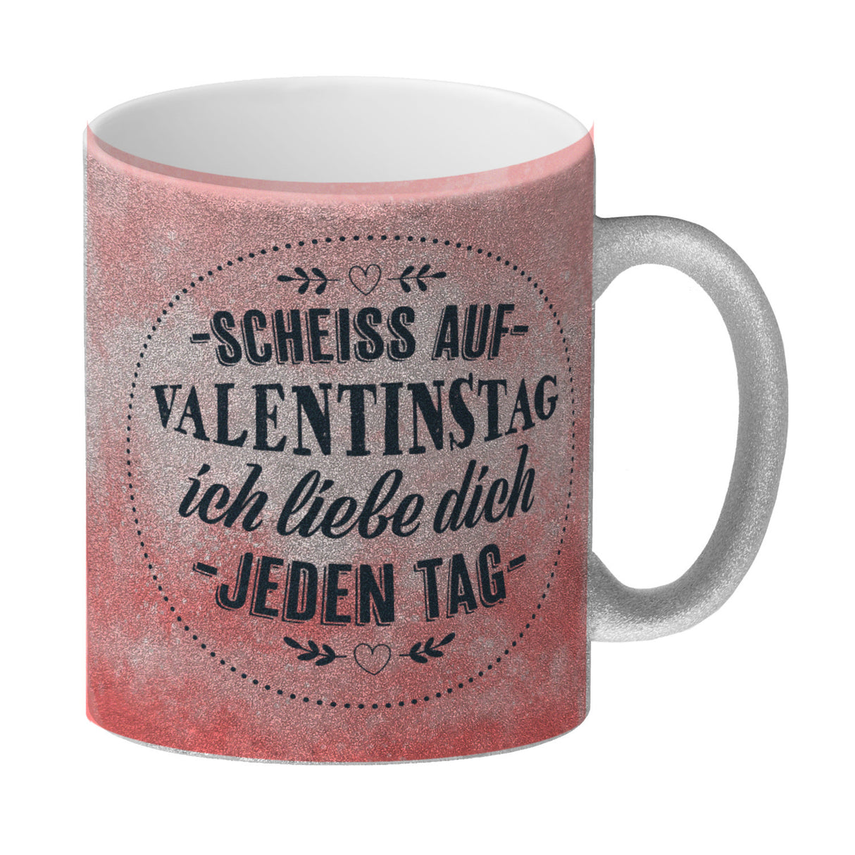 Scheiß auf Valentinstag, ich liebe dich jeden Tag Kaffeebecher
