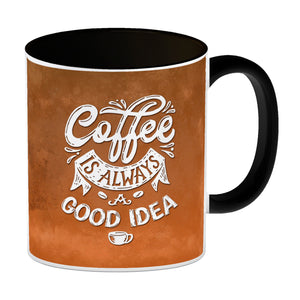 Kaffeebecher mit Spruch: Coffee is always a good idea