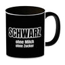 Kaffeebecher mit Spruch SCHWARZ ohne Milch ohne Zucker für Koffeinjunkies