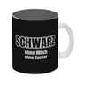 Kaffeebecher mit Spruch SCHWARZ ohne Milch ohne Zucker für Koffeinjunkies