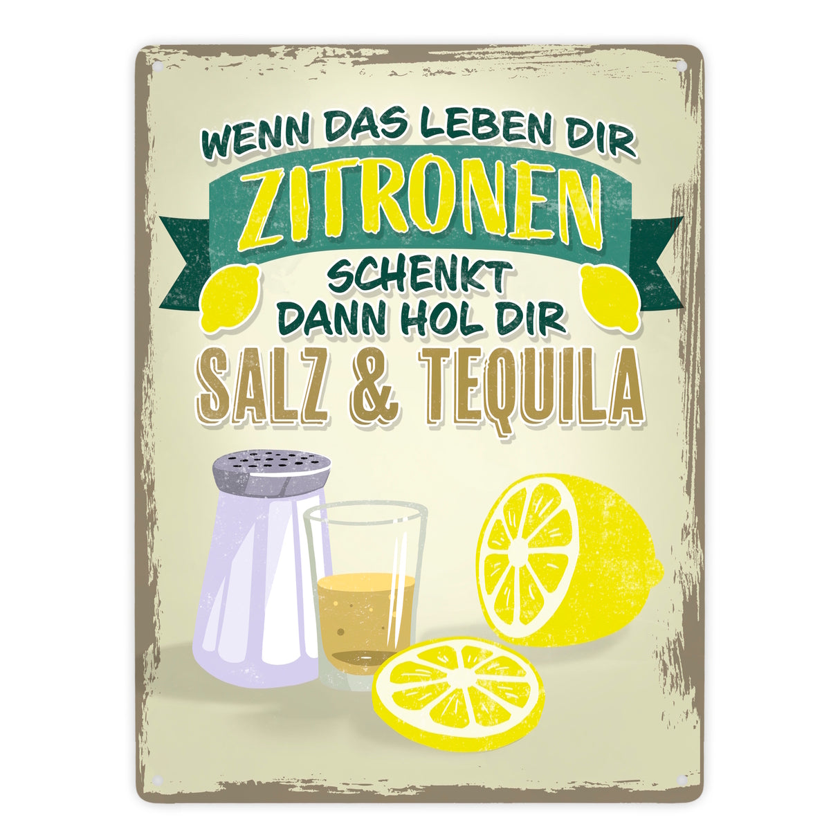 Wenn das Leben dir Zitronen schenkt dann hol Salz & Tequila Metallschild