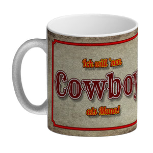Kaffeebecher mit sexy Cowboy und Spruch - Ich will 'nen Cowboy als Mann