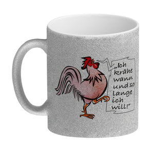 Kaffeebecher mit Hahn Motiv und Spruch: Ich krähe so lange ich will!