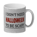Kaffeetasse mit lustigem Motiv und Spruch - I don't need Halloween to be scary