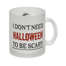 Kaffeetasse mit lustigem Motiv und Spruch - I don't need Halloween to be scary