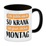 Ich fühle mich so krank ich glaub, ich hab Montag Kaffeebecher