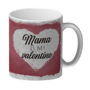 Mama is my valentine Kaffeebecher zum Valentinstag