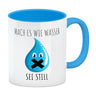 Mach es wie Wasser sei still witziger Kaffeebecher