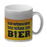 Ich wünschte das wäre ein Bier Kaffeebecher mit Biermotiv