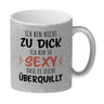 Ich bin nicht zu dick ich bin so sexy dass es leicht überquillt Kaffeebecher