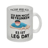 Ich bin nicht betrunken - Es ist Leg Day Fitness Kaffeebecher