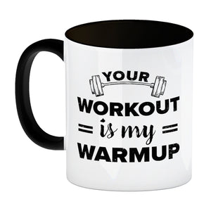 Your workout is my warmup Fitness Kaffeebecher