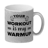 Your workout is my warmup Fitness Kaffeebecher