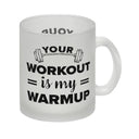 Your workout is my warmup Fitness Kaffeebecher