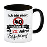 40. Geburtstag Kaffeebecher mit lustigem Spruch: 18 mit Erfahrung