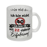 40. Geburtstag Kaffeebecher mit lustigem Spruch: 18 mit Erfahrung