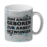 Zum Angeln geboren zur Arbeit gezwungen Kaffeebecher für Angler