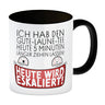 Heute wird eskaliert! Kaffeebecher mit Spruch für Teetrinker