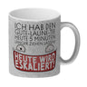 Heute wird eskaliert! Kaffeebecher mit Spruch für Teetrinker