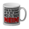 Bevor du auf die Idee kommst zu fragen - Nein! Kaffeebecher