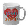 You are the CSS to my HTML Kaffeebecher für Webentwickler