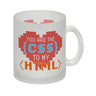 You are the CSS to my HTML Kaffeebecher für Webentwickler