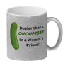 Busier than a cucumber in a women´s prison! Gurke Kaffeebecher Knast Kaffeetasse Spaß alleine