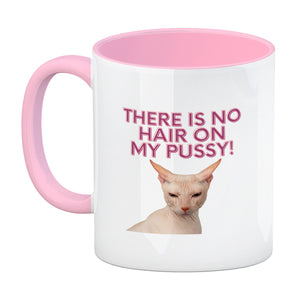 There is no Hair on my Pussy Katze Kaffeebecher