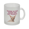 There is no Hair on my Pussy Katze Kaffeebecher