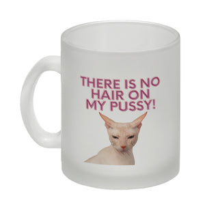 There is no Hair on my Pussy Katze Kaffeebecher
