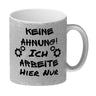 Keine Ahnung! Kaffeebecher mit Spruch Ich arbeite hier nur