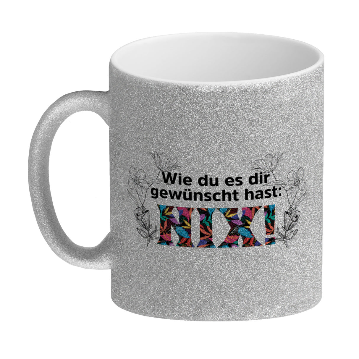 Nichts gewünscht Kaffeebecher mit Spruch Wie du es dir gewünscht hast NIX