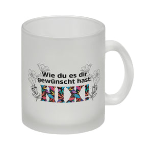 Nichts gewünscht Kaffeebecher mit Spruch Wie du es dir gewünscht hast NIX