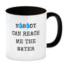 Denglisch Kaffeebecher mit Spruch - Nobody can reach me the water