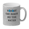 Denglisch Kaffeebecher mit Spruch - Nobody can reach me the water