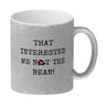 Denglisch Kaffeebecher mit Spruch - That interested me not the bean